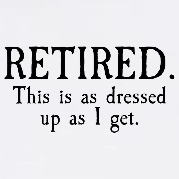 Retired This Is As Dressed Up As I Get Garment-Dyed Sweatshirt