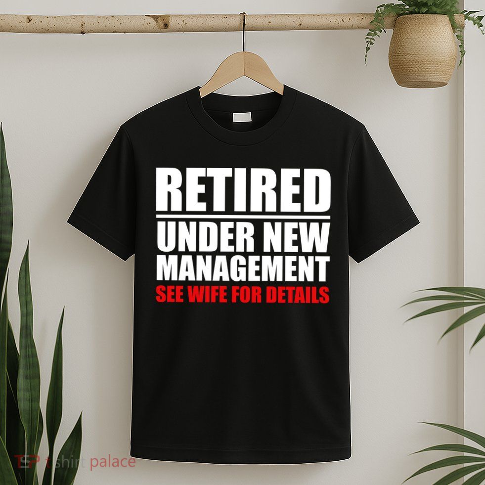 Retired Under New Management T-Shirt