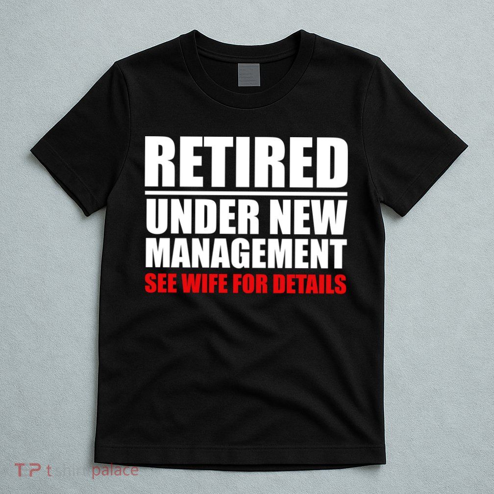 Retired Under New Management T-Shirt