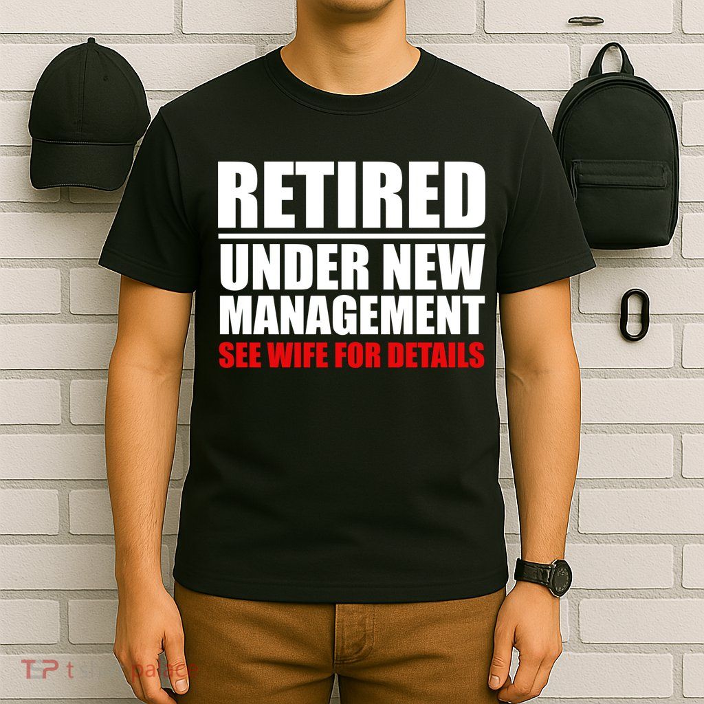 Retired Under New Management T-Shirt
