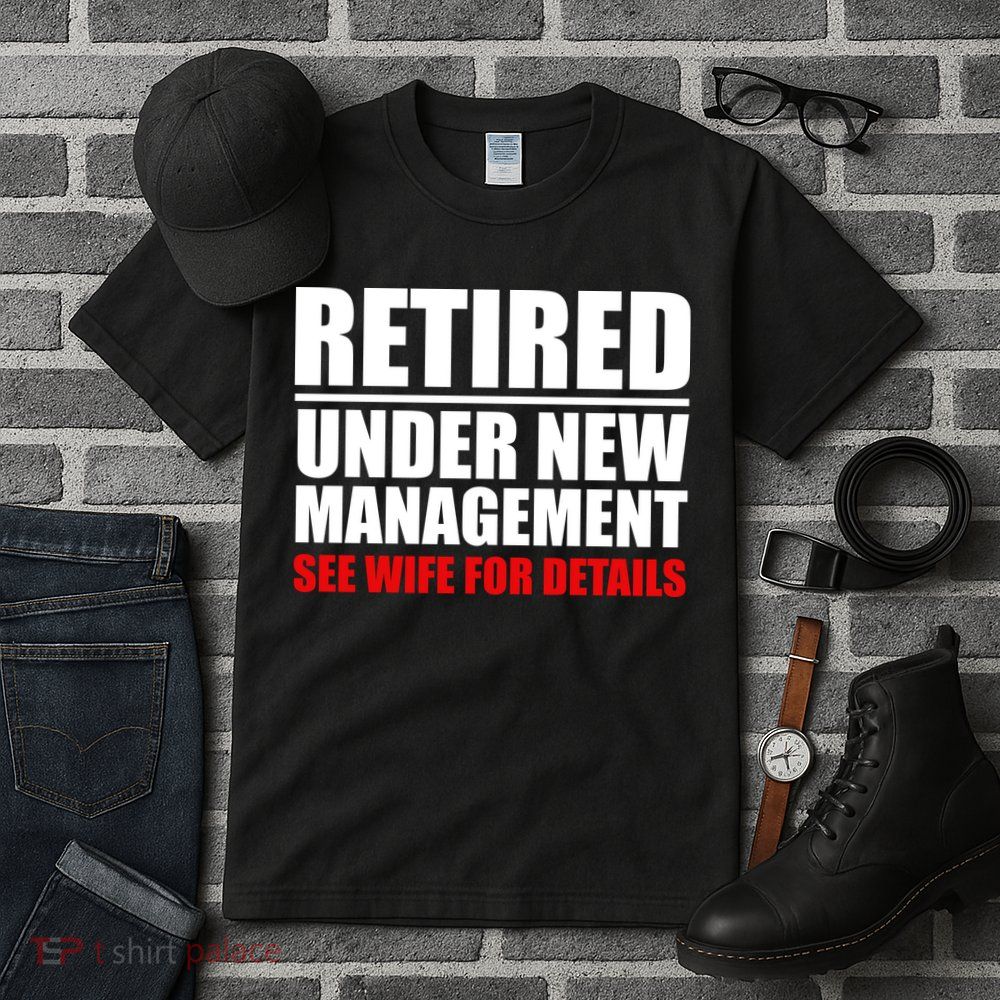 Retired Under New Management Tall T-Shirt