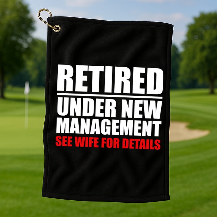 Retired Under New Management Golf Towel