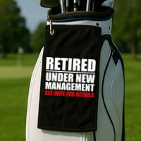 Retired Under New Management Golf Towel