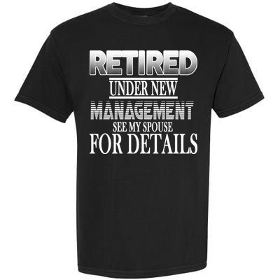 Retired Under New Management Ask Spouse For Details Garment-Dyed Heavyweight T-Shirt