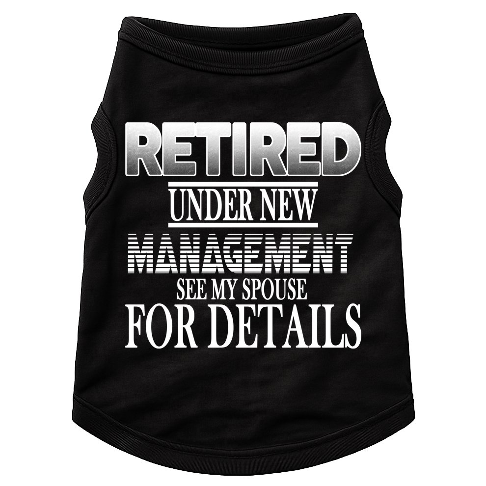 Retired Under New Management Ask Spouse For Details Doggie Tank