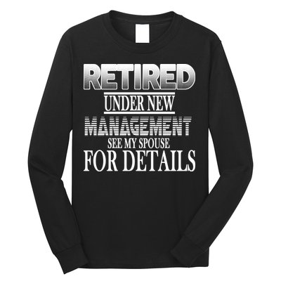 Retired Under New Management Ask Spouse For Details Long Sleeve Shirt