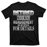 Retired Under New Management Ask Spouse For Details T-Shirt