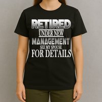 Retired Under New Management Ask Spouse For Details T-Shirt