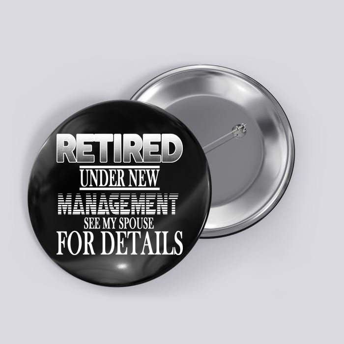 Retired Under New Management Ask Spouse For Details Button