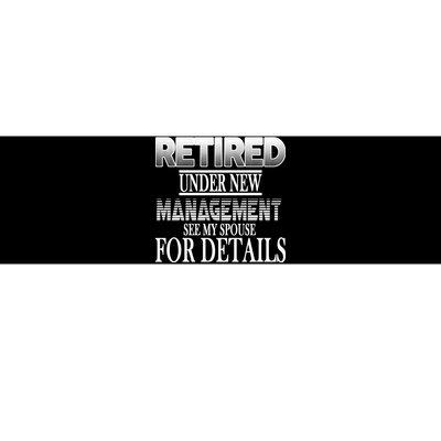 Retired Under New Management Ask Spouse For Details Bumper Sticker