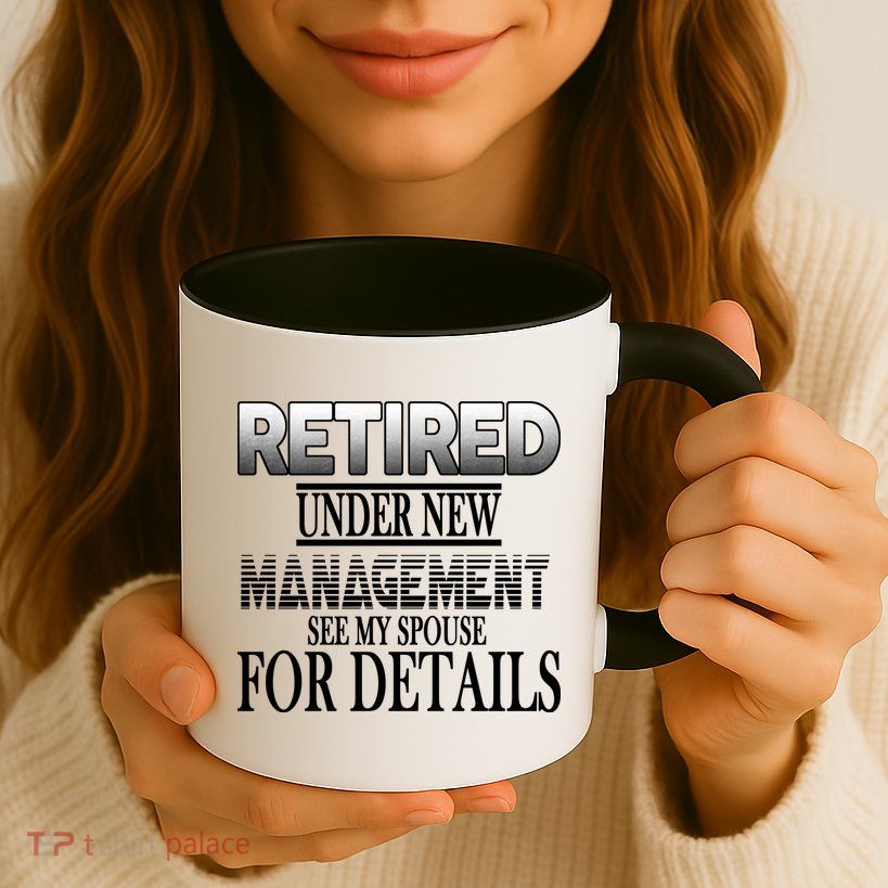 Retired Under New Management Ask Spouse For Details Mug