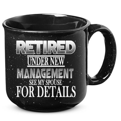 Retired Under New Management Ask Spouse For Details 15oz Campfire Ceramic Mug