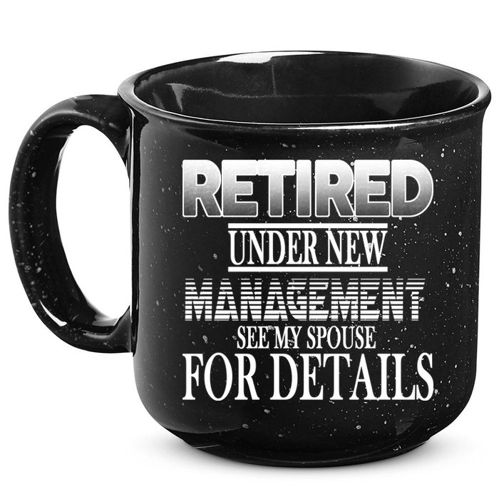 Retired Under New Management Ask Spouse For Details 15oz Campfire Ceramic Mug