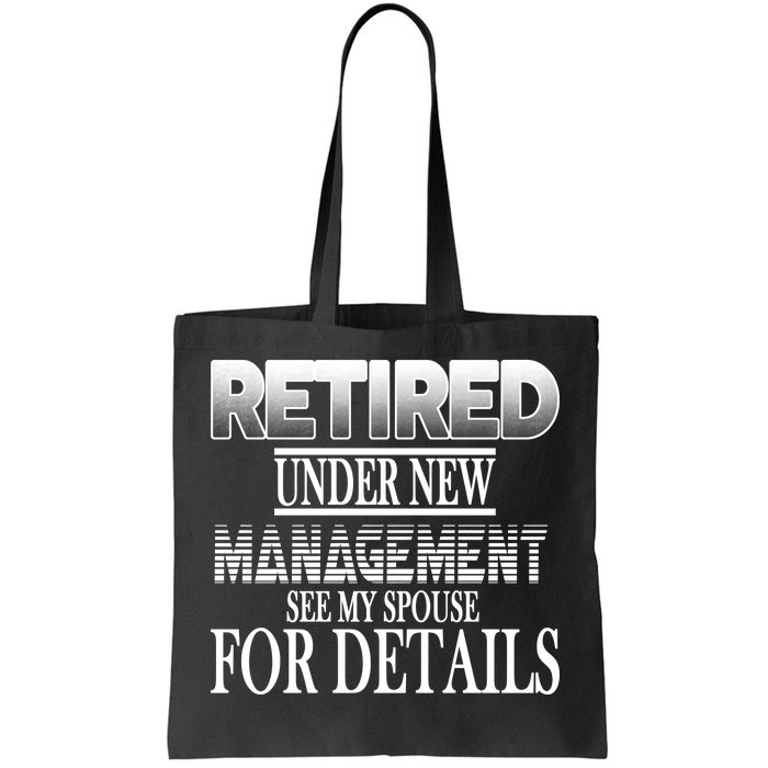 Retired Under New Management Ask Spouse For Details Tote Bag