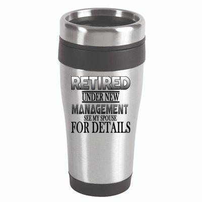 Retired Under New Management Ask Spouse For Details 16oz Travel Tumbler