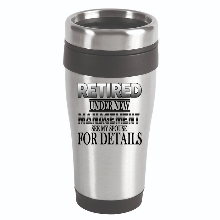 Retired Under New Management Ask Spouse For Details 16oz Travel Tumbler