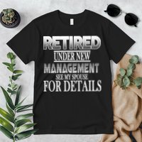 Retired Under New Management Ask Spouse For Details Premium T-Shirt