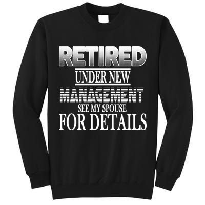 Retired Under New Management Ask Spouse For Details Tall Sweatshirt