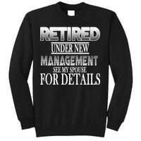 Retired Under New Management Ask Spouse For Details Tall Sweatshirt