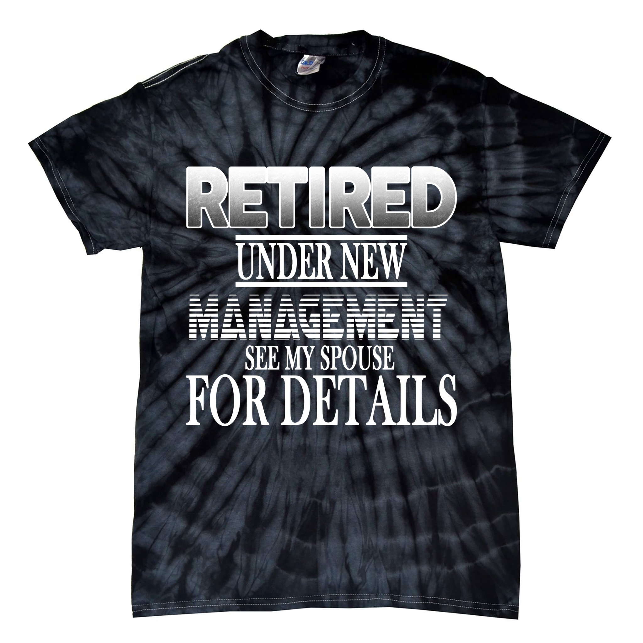 Retired Under New Management Ask Spouse For Details Tie-Dye T-Shirt