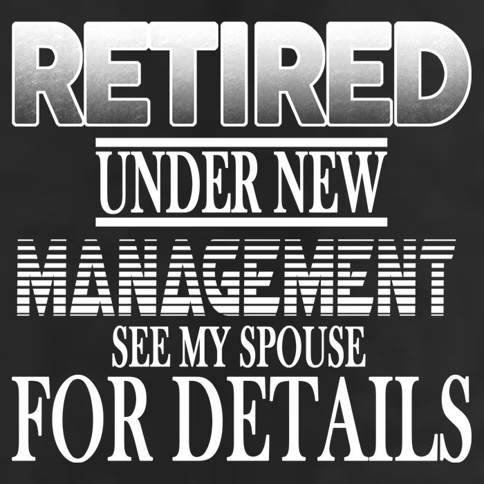 Retired Under New Management Ask Spouse For Details Hat