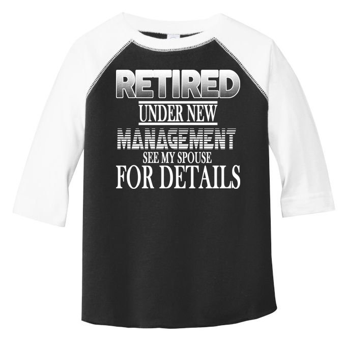 Retired Under New Management Ask Spouse For Details Toddler Fine Jersey T-Shirt