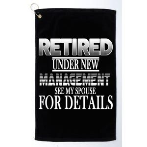 Retired Under New Management Ask Spouse For Details Platinum Collection Golf Towel