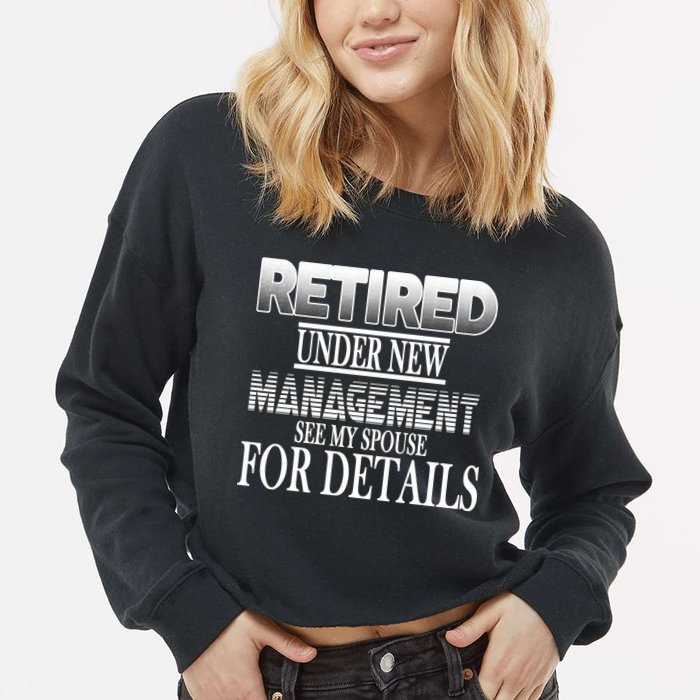 Retired Under New Management Ask Spouse For Details Cropped Pullover Crew