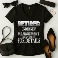 Retired Under New Management Ask Spouse For Details Women's V-Neck T-Shirt