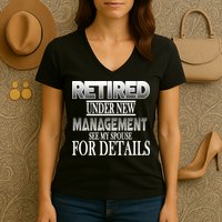Retired Under New Management Ask Spouse For Details Women's V-Neck T-Shirt
