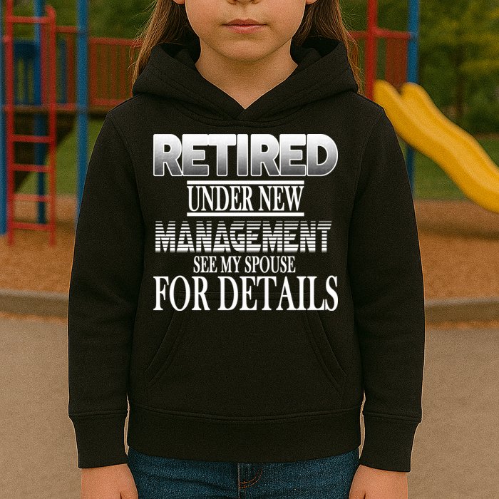 Retired Under New Management Ask Spouse For Details Kids Hoodie