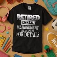 Retired Under New Management Ask Spouse For Details Kids T-Shirt