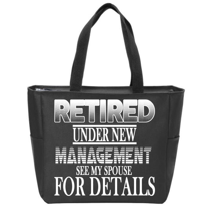 Retired Under New Management Ask Spouse For Details Zip Tote Bag