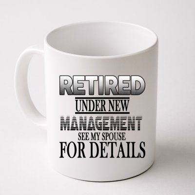 Retired Under New Management Ask Spouse For Details Coffee Mug