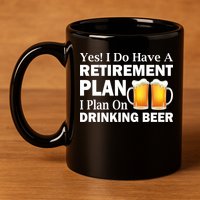Retirement Plan Drinking Beer 11oz C Handle Ceramic Mug