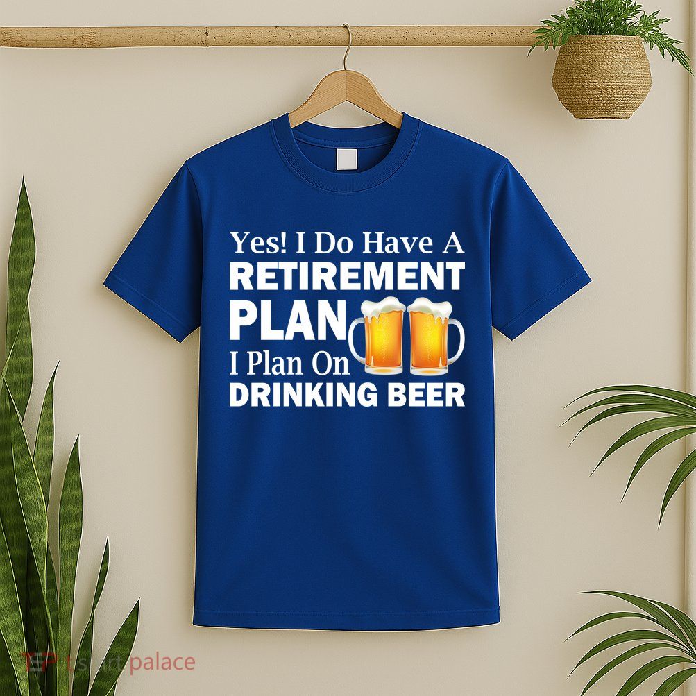 Retirement Plan Drinking Beer T-Shirt