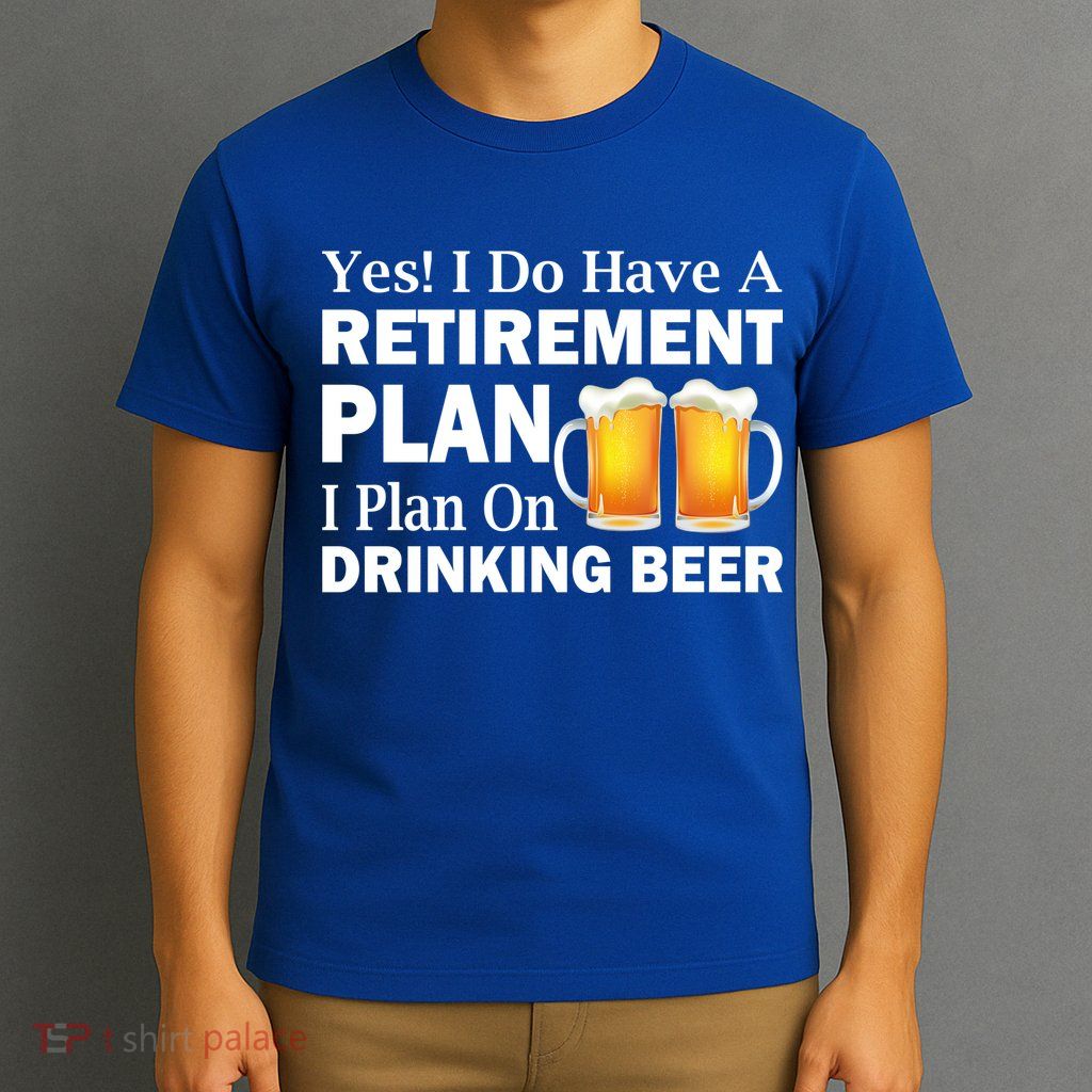 Retirement Plan Drinking Beer T-Shirt