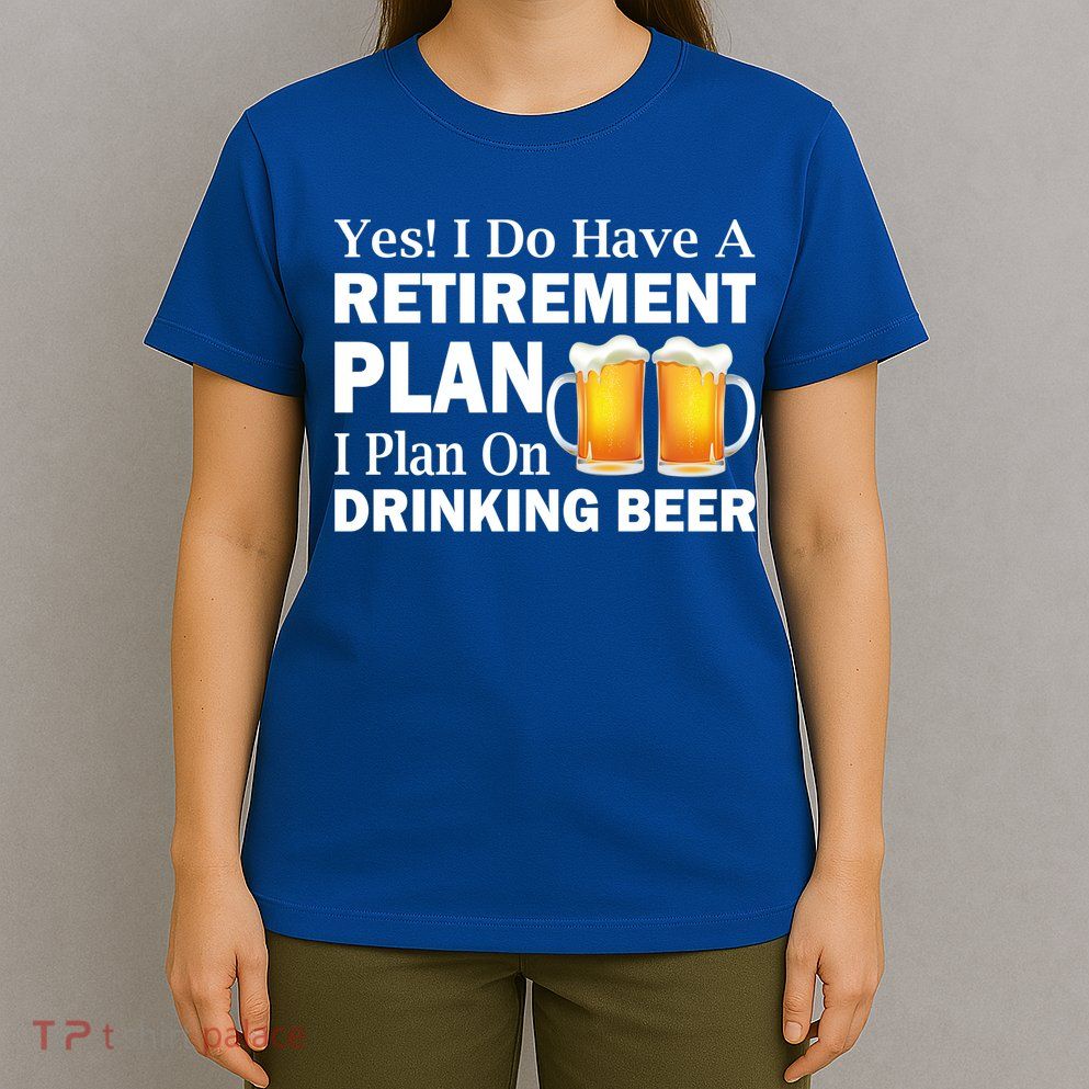 Retirement Plan Drinking Beer T-Shirt