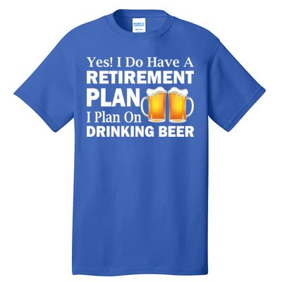 Retirement Plan Drinking Beer Tall T-Shirt