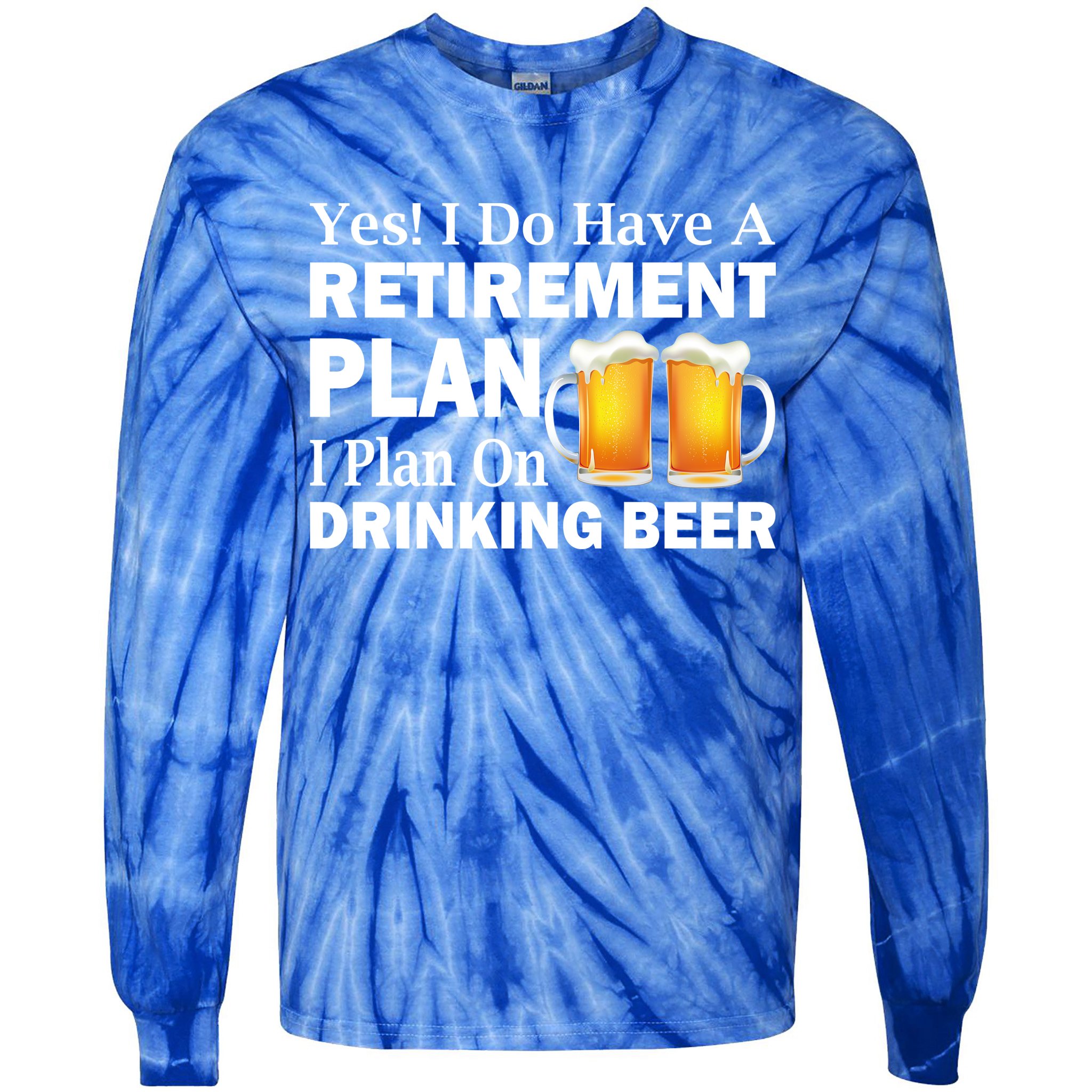 Retirement Plan Drinking Beer Tie-Dye Long Sleeve Shirt