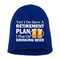 Retirement Plan Drinking Beer Short Acrylic Beanie