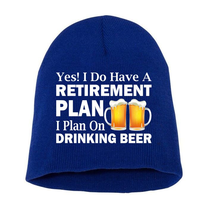 Retirement Plan Drinking Beer Short Acrylic Beanie