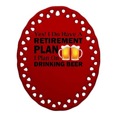 Retirement Plan Drinking Beer Ceramic Oval Ornament