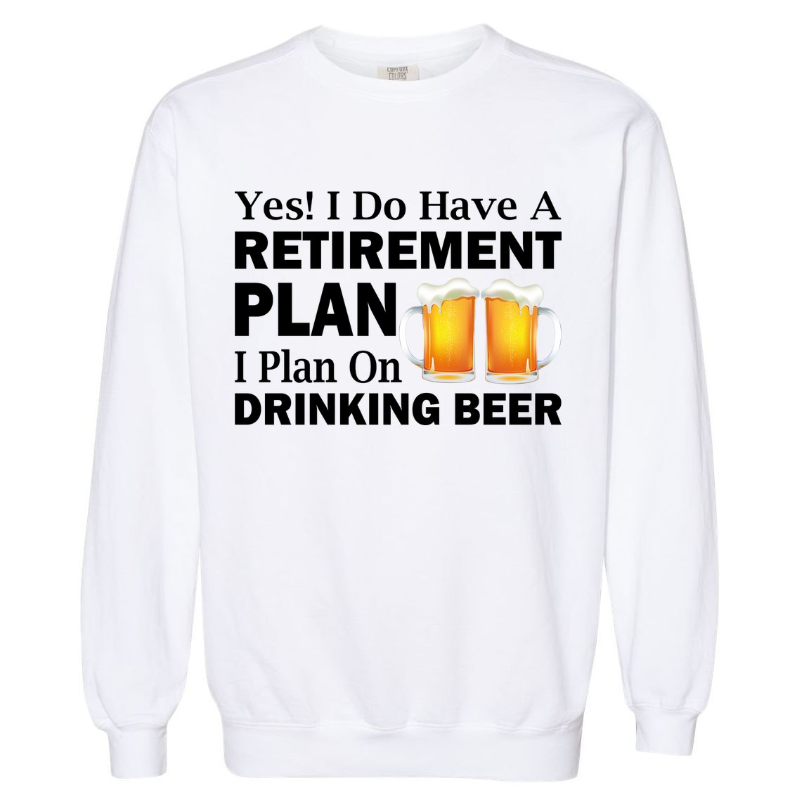 Retirement Plan Drinking Beer Garment-Dyed Sweatshirt