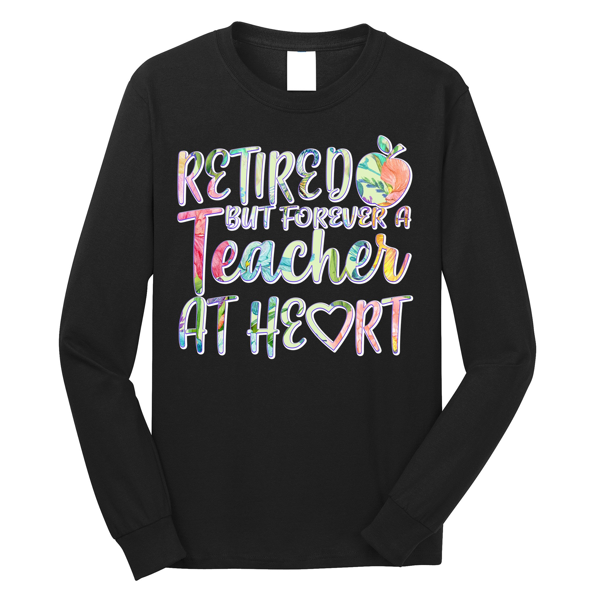 Retried But Forever A Teacher At Heart Long Sleeve Shirt