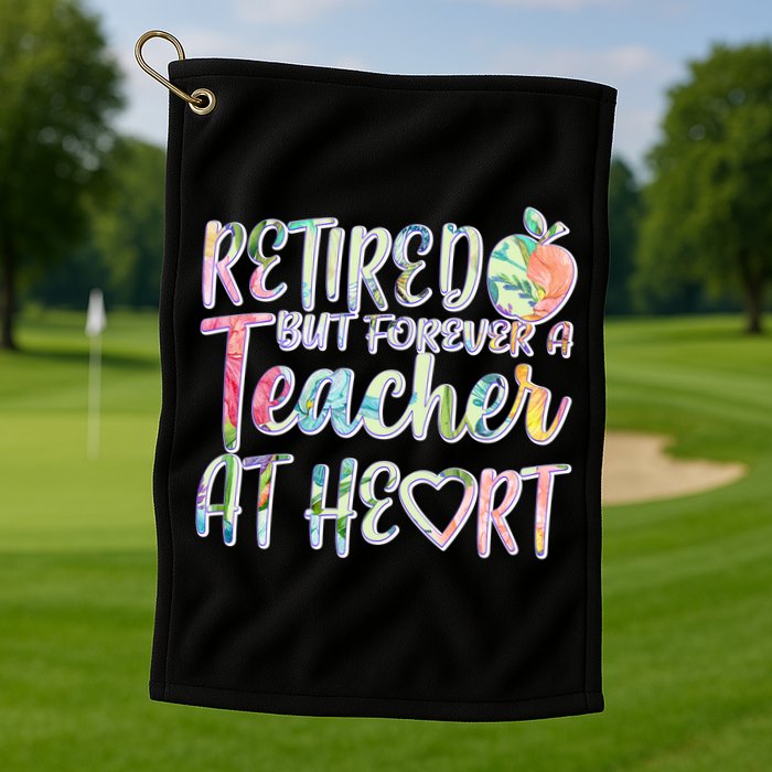 Retried But Forever A Teacher At Heart Golf Towel