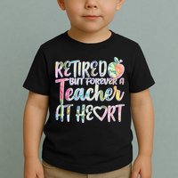 Retried But Forever A Teacher At Heart Toddler T-Shirt