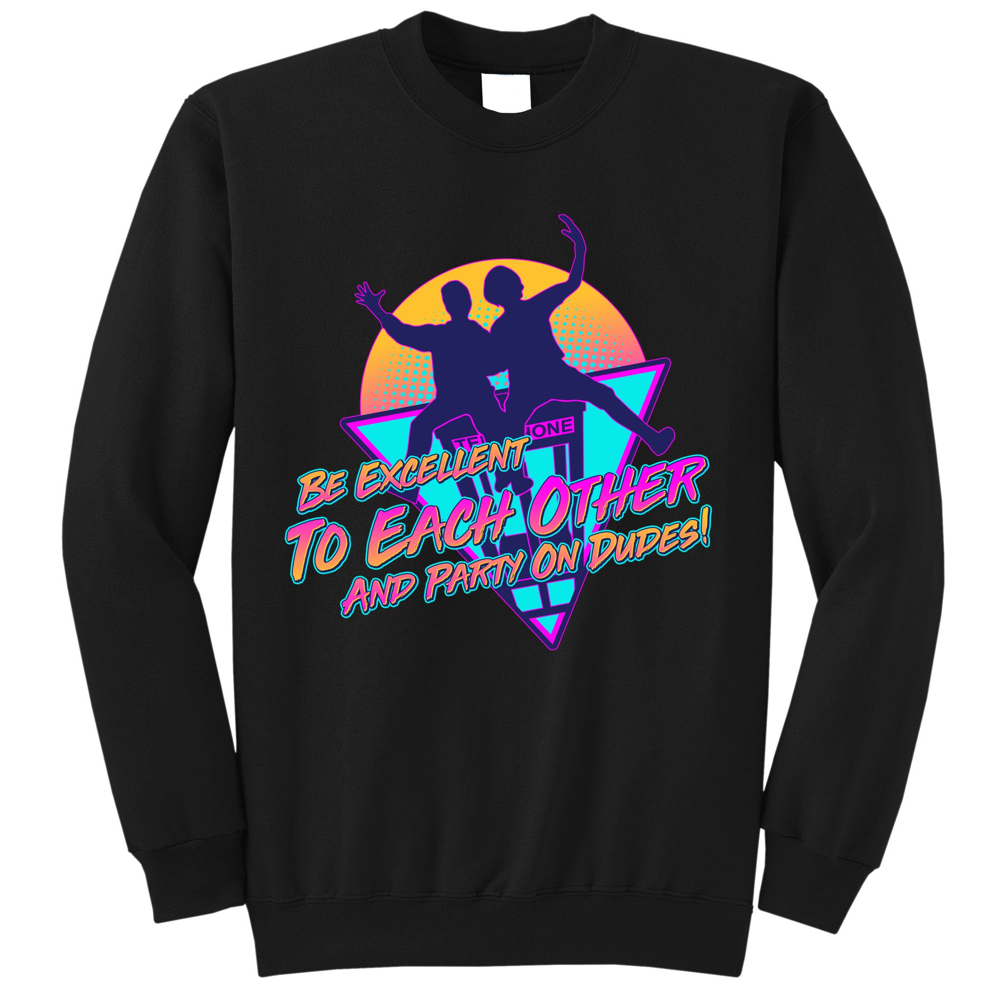 Retro 80's Bill And Ted Be Excellent to Each Other Party On Dudes! Sweatshirt