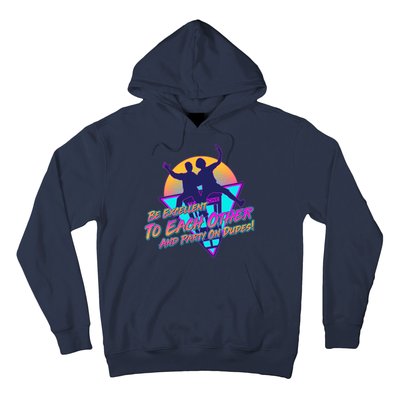 Retro 80's Bill And Ted Be Excellent to Each Other Party On Dudes! Hoodie