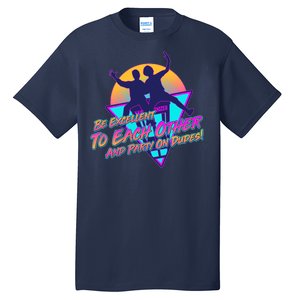 Retro 80's Bill And Ted Be Excellent to Each Other Party On Dudes! Tall T-Shirt